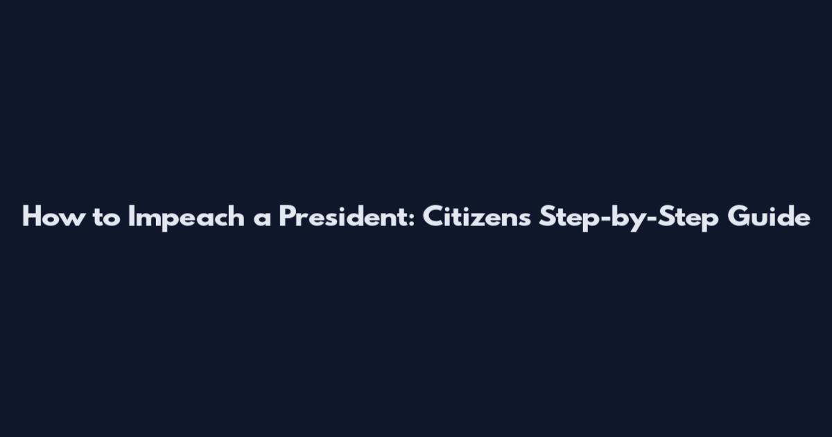 How to Impeach a President: Citizen's Step-by-Step Guide