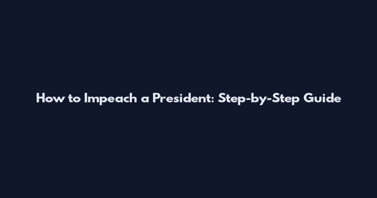 How to Impeach a President: Step-by-Step Guide
