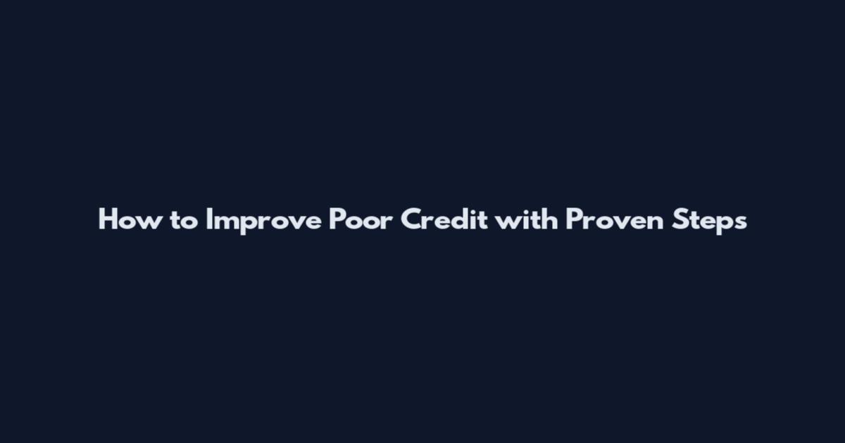 How to Improve Poor Credit with Proven Steps