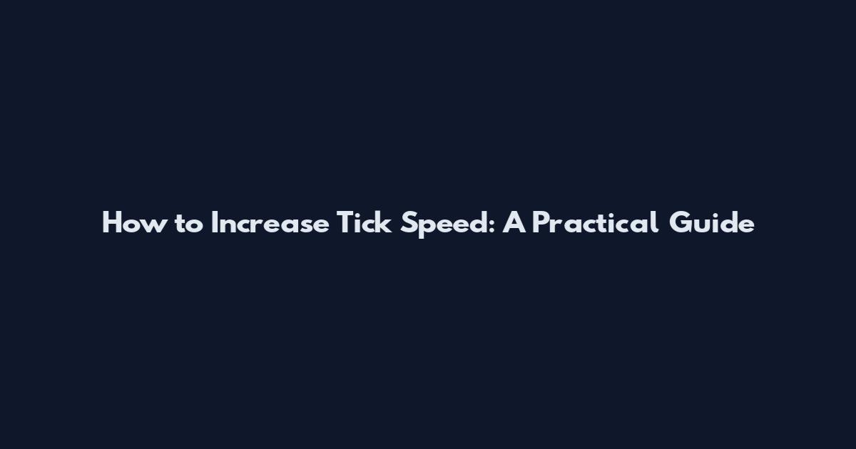 How to Increase Tick Speed: A Practical Guide