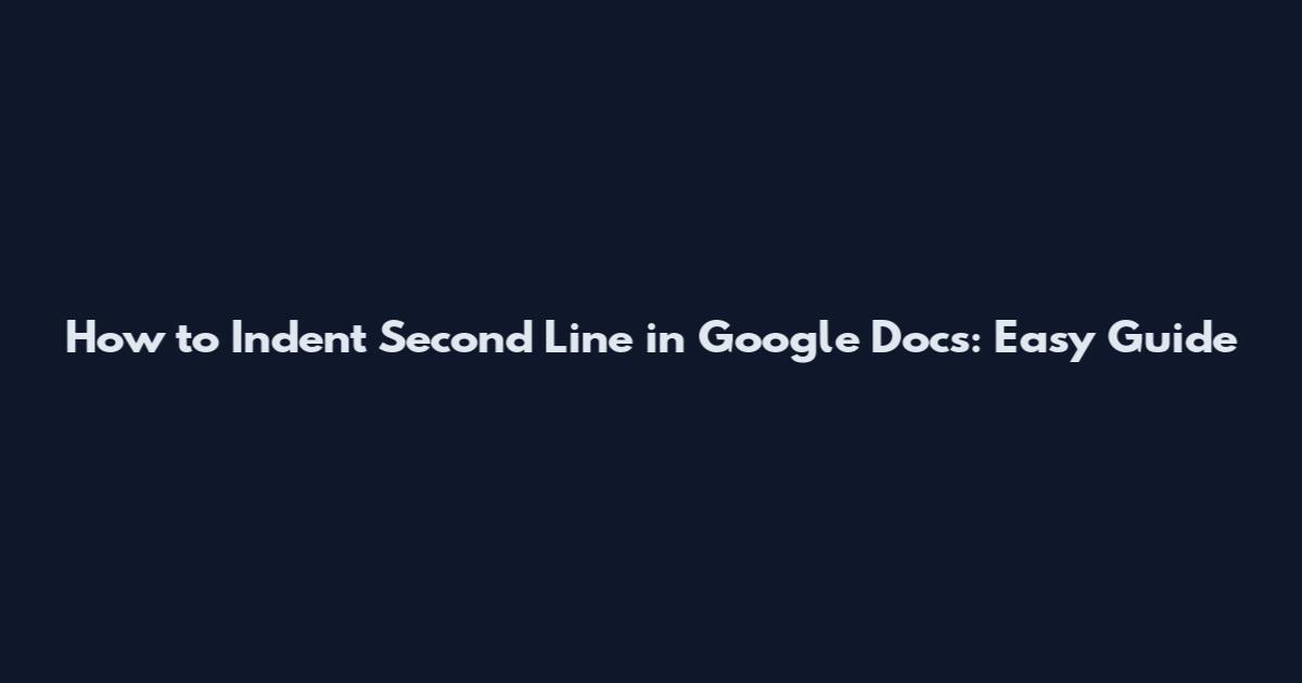 How to Indent Second Line in Google Docs: Easy Guide
