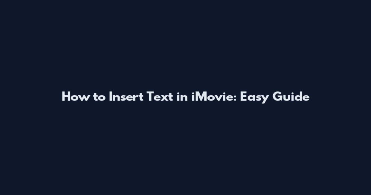 How to Insert Text in iMovie: Easy Guide