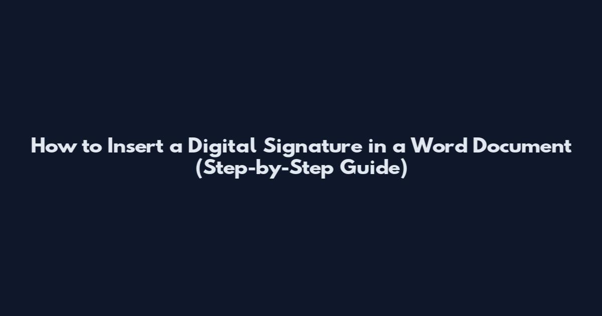 How to Insert a Digital Signature in a Word Document (Step-by-Step Guide)