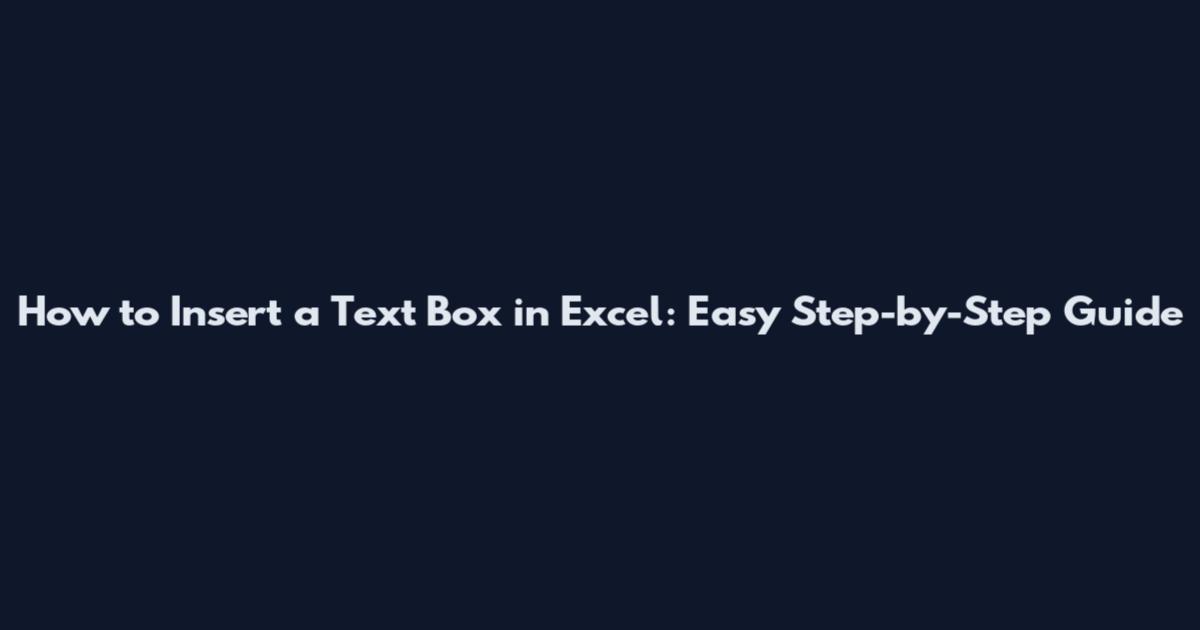 How to Insert a Text Box in Excel: Easy Step-by-Step Guide