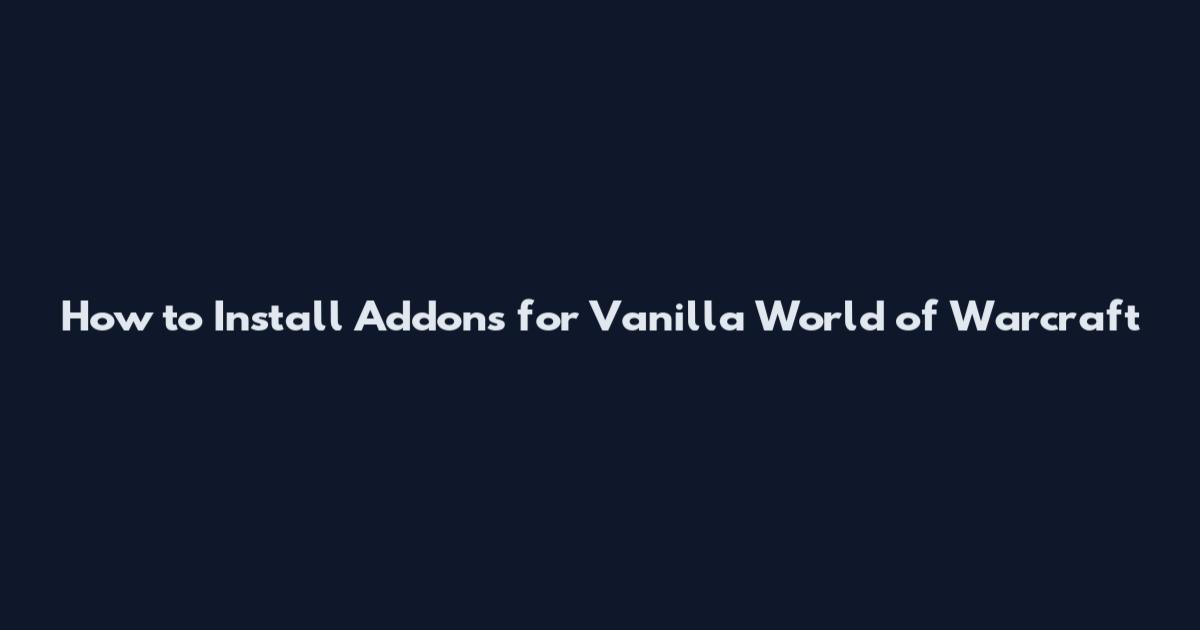 How to Install Addons for Vanilla World of Warcraft