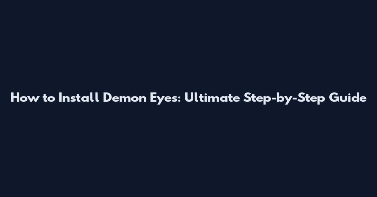How to Install Demon Eyes: Ultimate Step-by-Step Guide