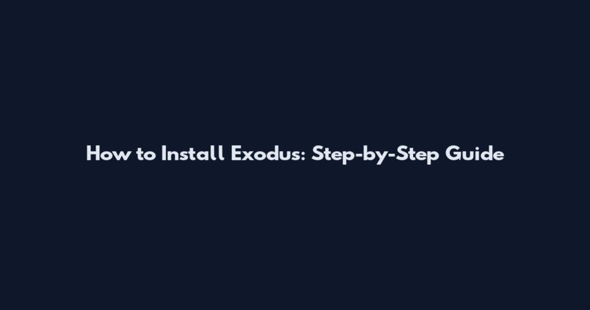 How to Install Exodus: Step-by-Step Guide