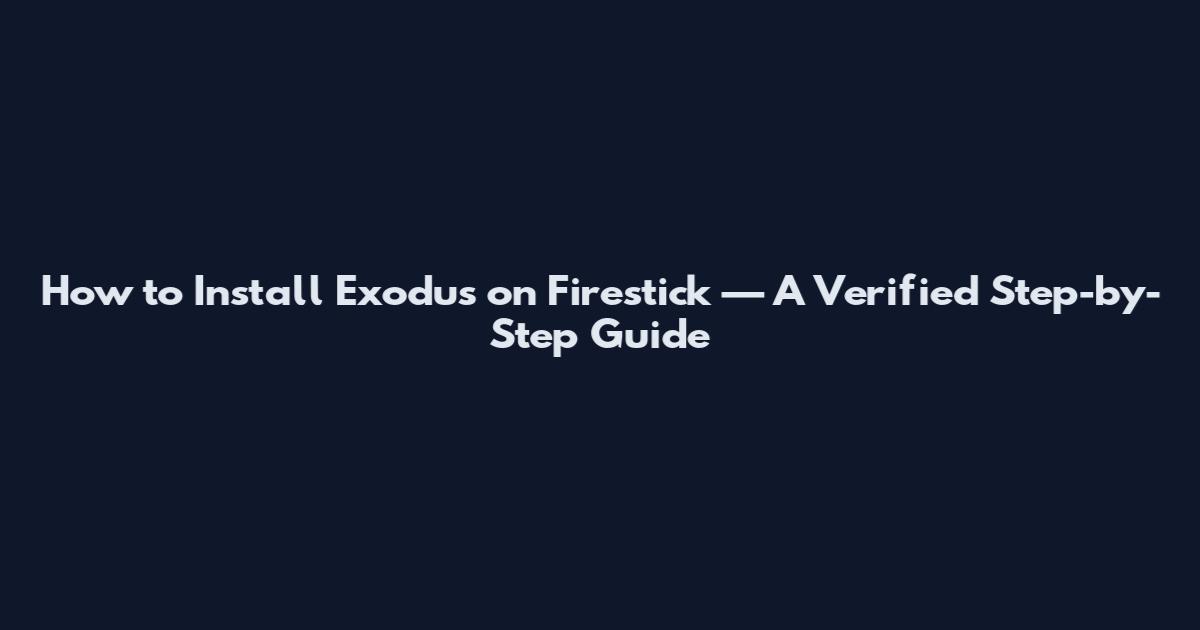 How to Install Exodus on Firestick — A Verified Step-by-Step Guide