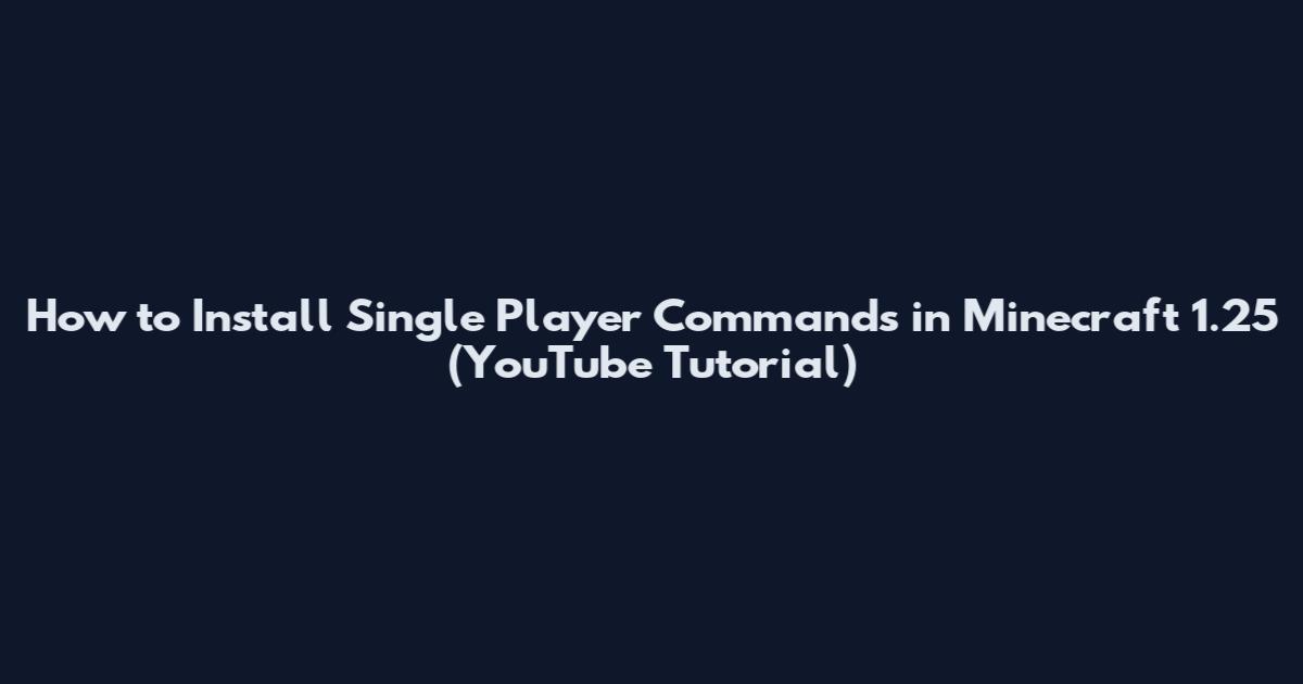 How to Install Single Player Commands in Minecraft 1.25 (YouTube Tutorial)