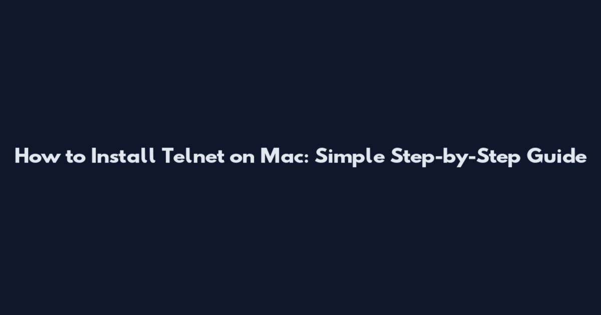 How to Install Telnet on Mac: Simple Step-by-Step Guide
