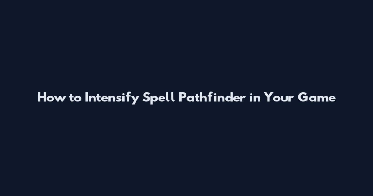 How to Intensify Spell Pathfinder in Your Game