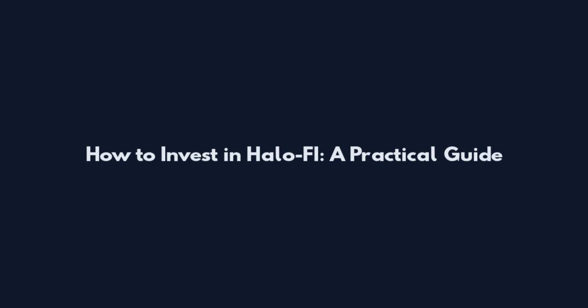 How to Invest in Halo-FI: A Practical Guide