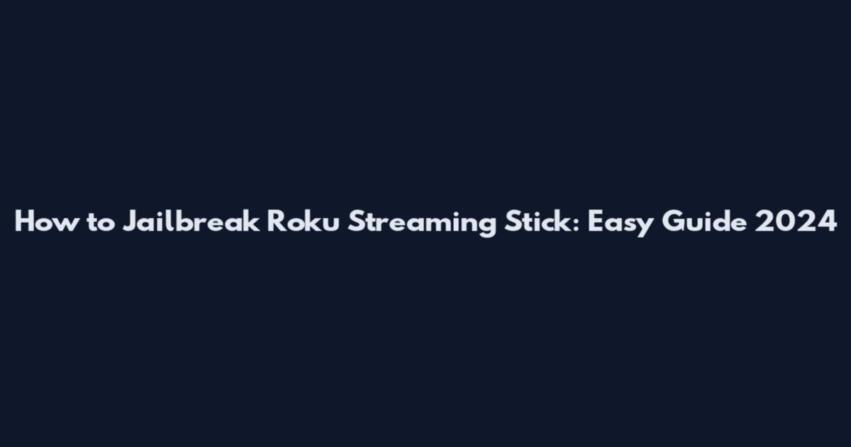 How to Jailbreak Roku Streaming Stick: Easy Guide 2024