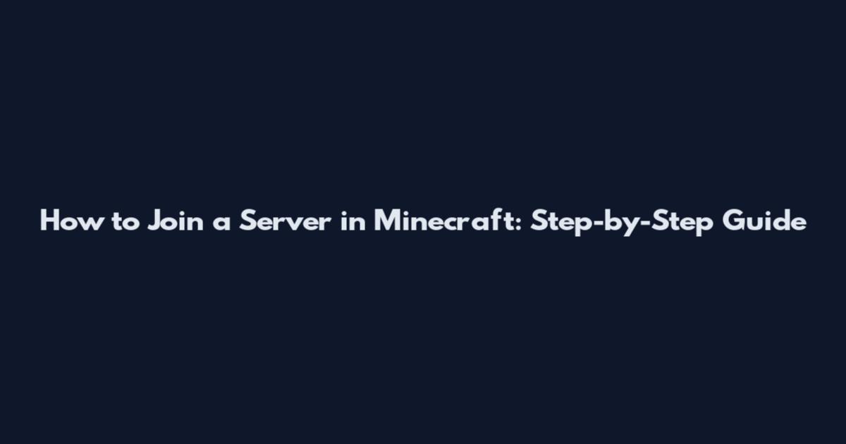 How to Join a Server in Minecraft: Step-by-Step Guide
