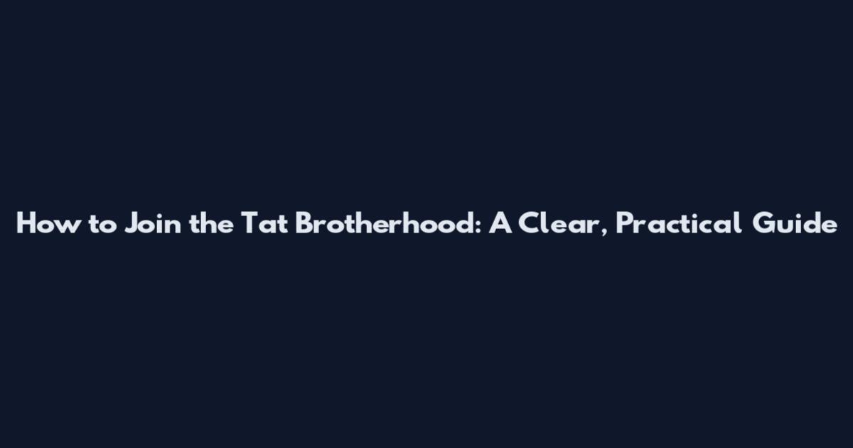 How to Join the Tat Brotherhood: A Clear, Practical Guide