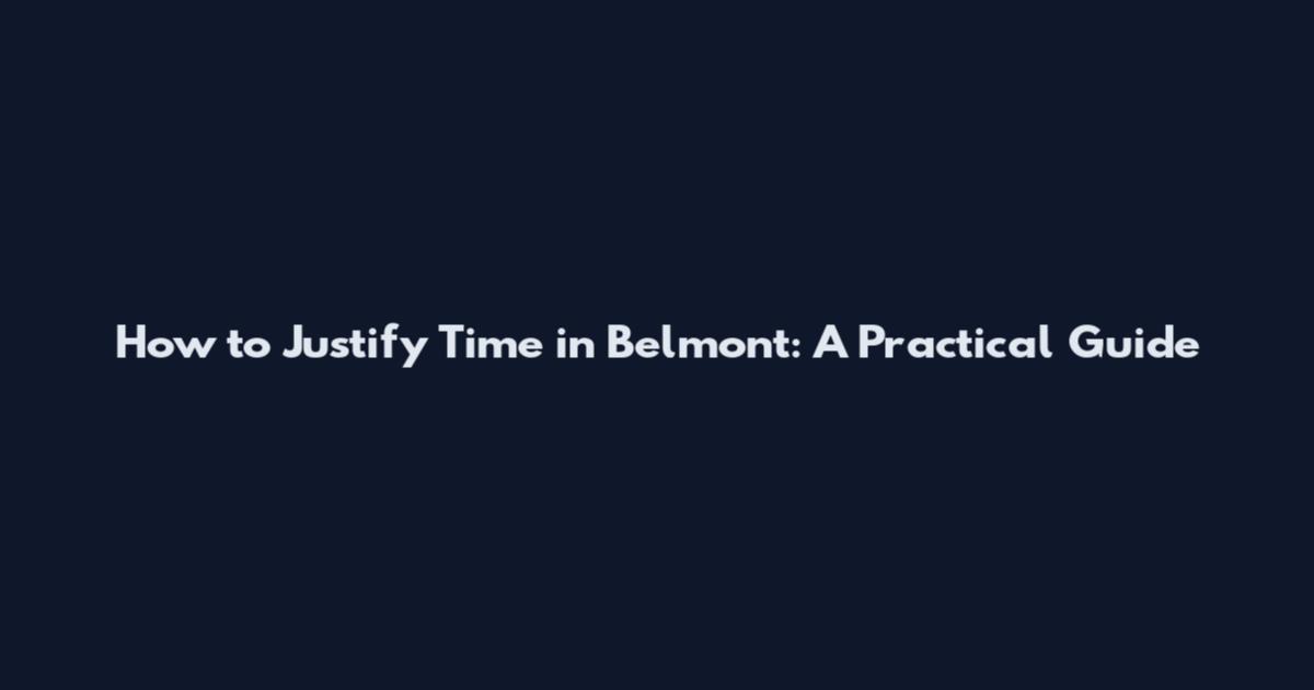 How to Justify Time in Belmont: A Practical Guide