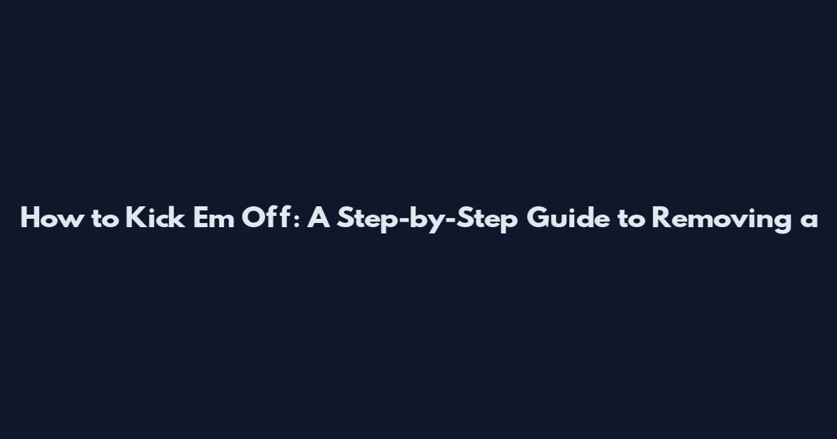 How to Kick 'Em Off: A Step-by-Step Guide to Removing a
