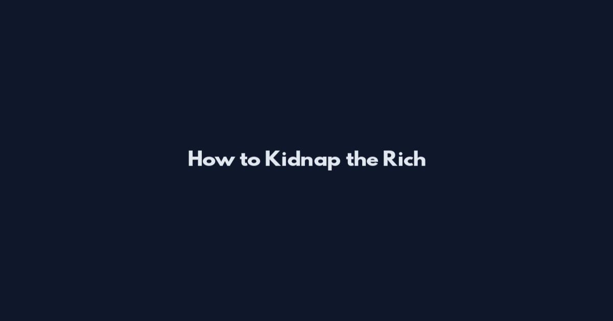 How to Kidnap the Rich
