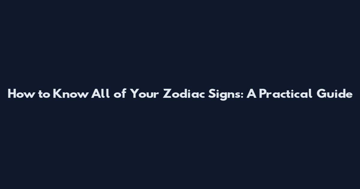 How to Know All of Your Zodiac Signs: A Practical Guide