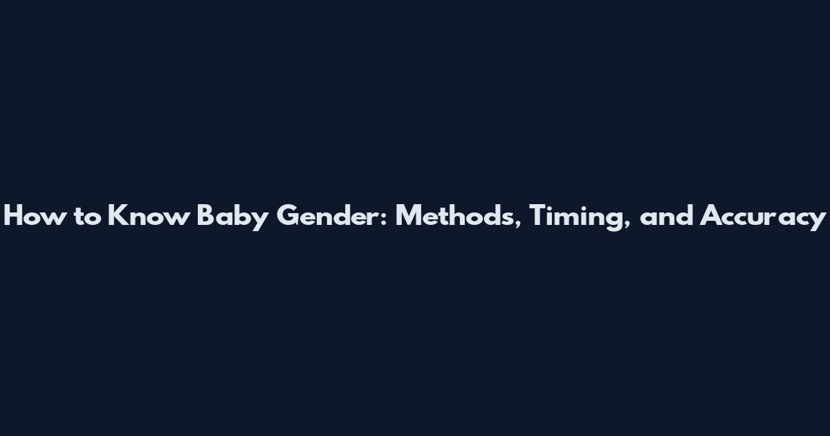 How to Know Baby Gender: Methods, Timing, and Accuracy