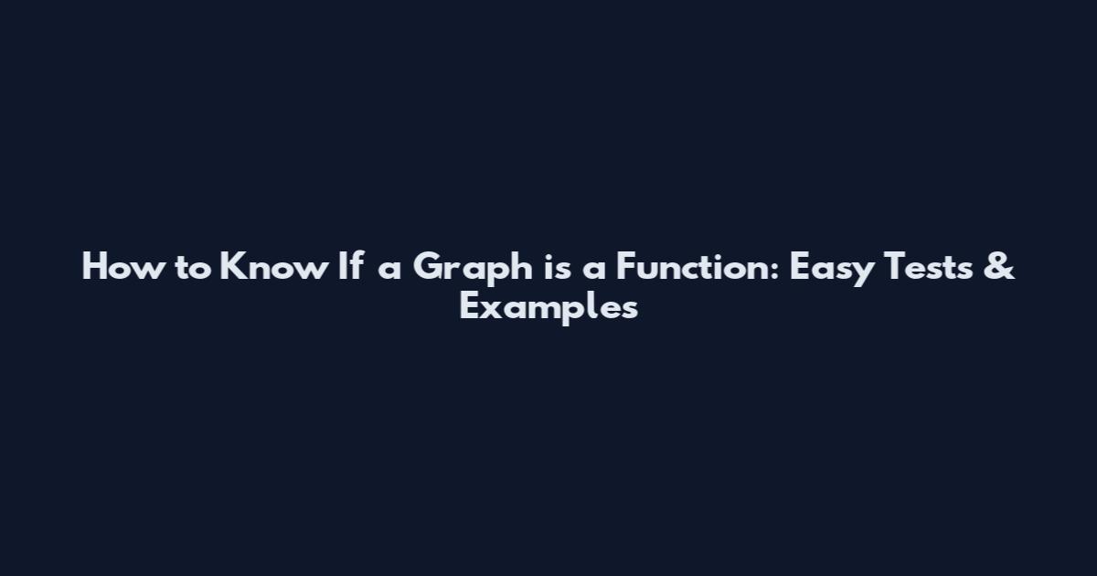 How to Know If a Graph is a Function: Easy Tests & Examples