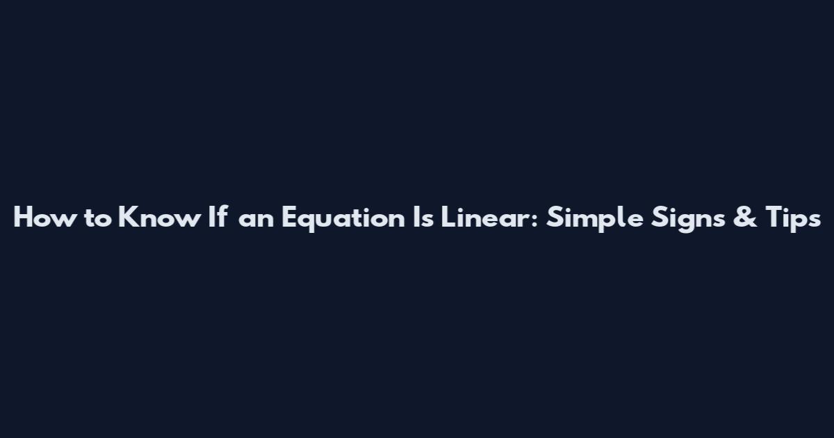 How to Know If an Equation Is Linear: Simple Signs & Tips