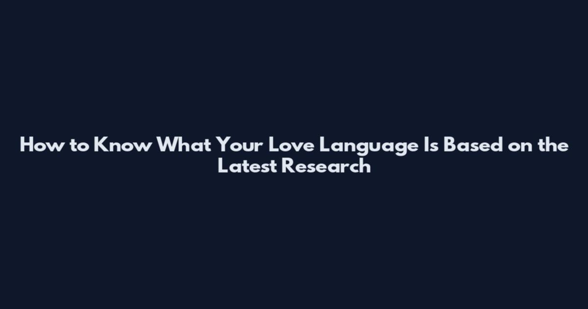 How to Know What Your Love Language Is Based on the Latest Research