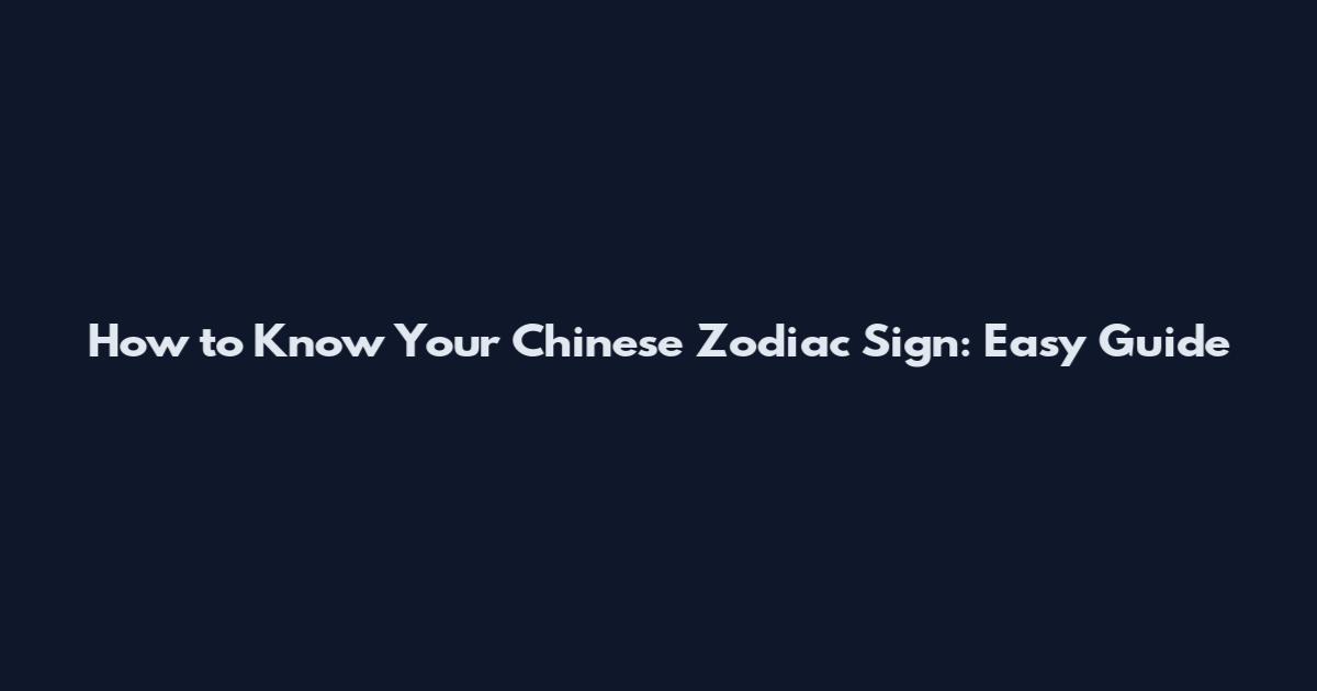How to Know Your Chinese Zodiac Sign: Easy Guide
