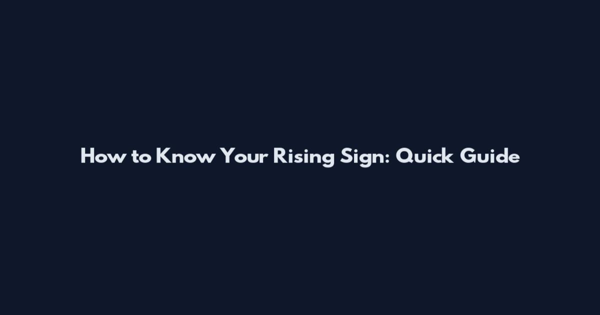 How to Know Your Rising Sign: Quick Guide