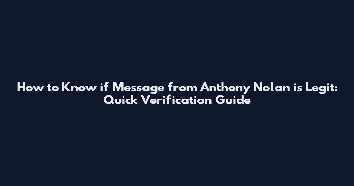 How to Know if Message from Anthony Nolan is Legit: Quick Verification Guide