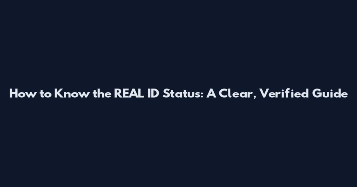How to Know the REAL ID Status: A Clear, Verified Guide