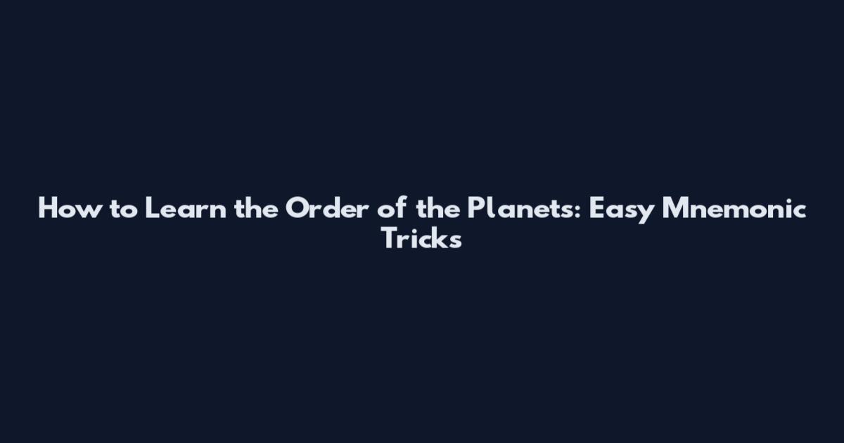 How to Learn the Order of the Planets: Easy Mnemonic Tricks