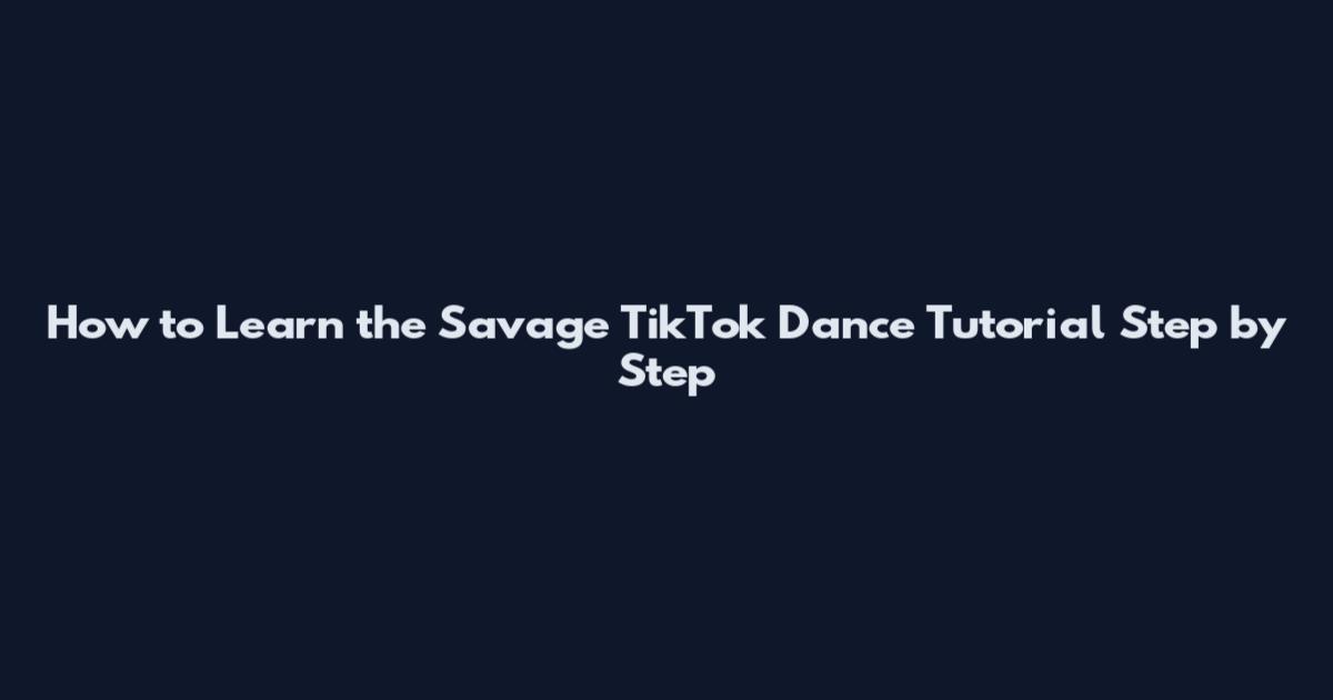 How to Learn the Savage TikTok Dance Tutorial Step by Step