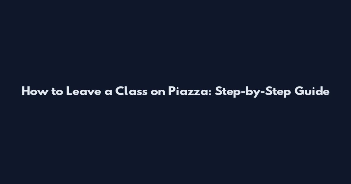 How to Leave a Class on Piazza: Step-by-Step Guide