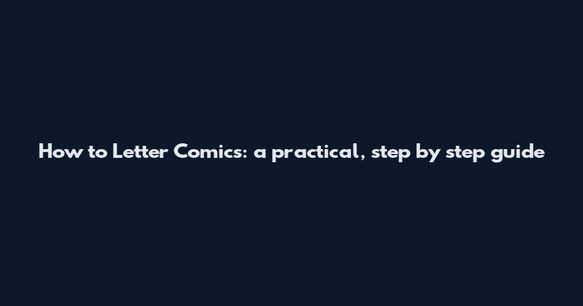 How to Letter Comics: a practical, step by step guide