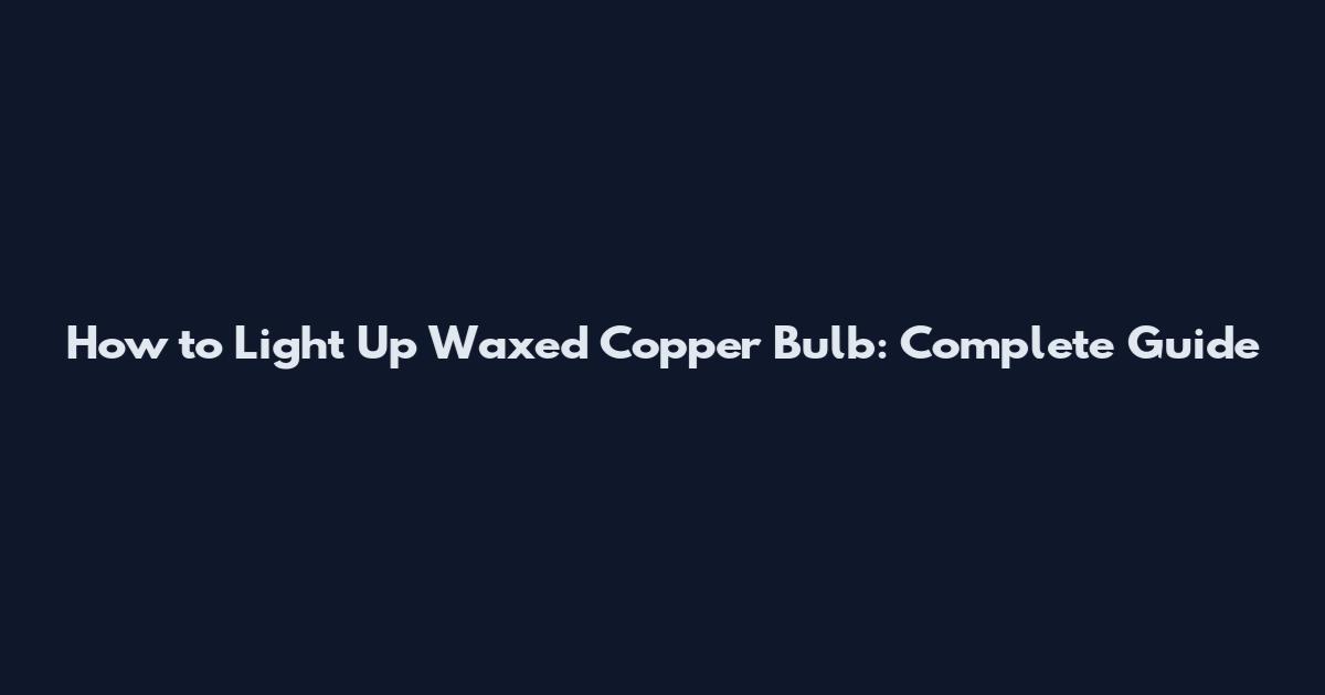 How to Light Up Waxed Copper Bulb: Complete Guide