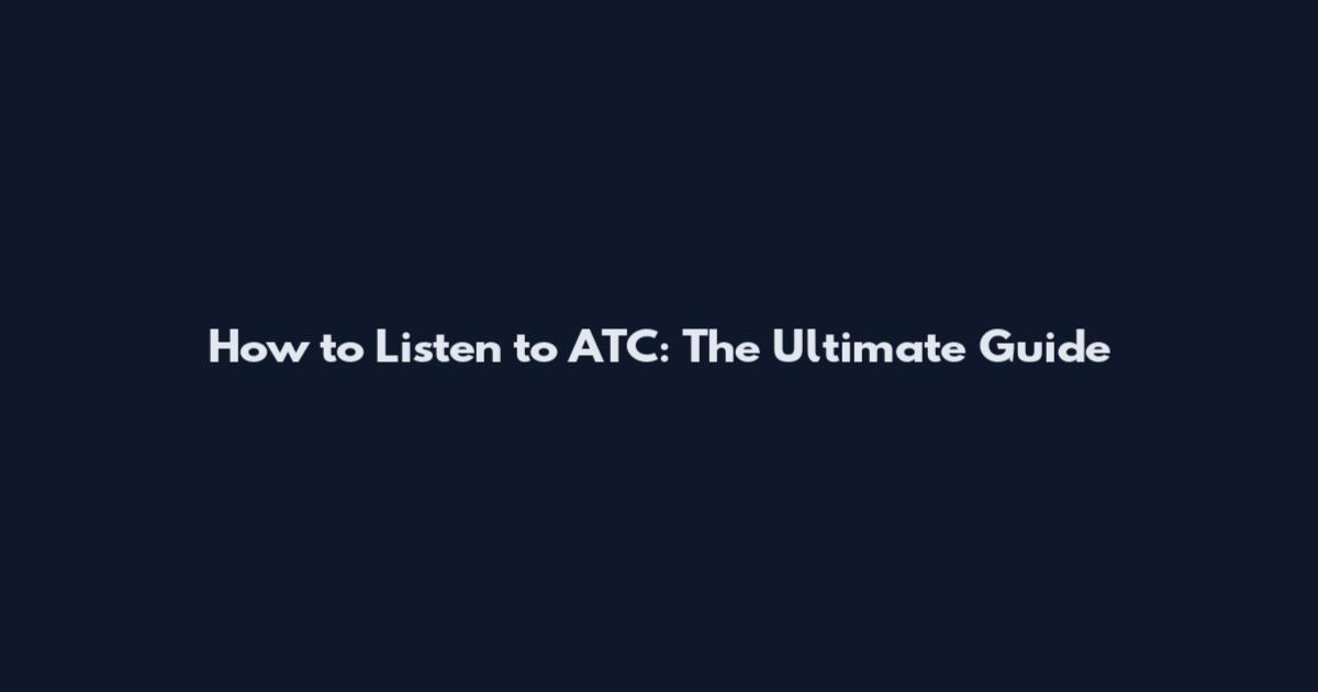 How to Listen to ATC: The Ultimate Guide