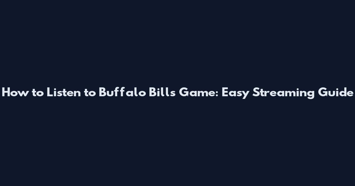 How to Listen to Buffalo Bills Game: Easy Streaming Guide