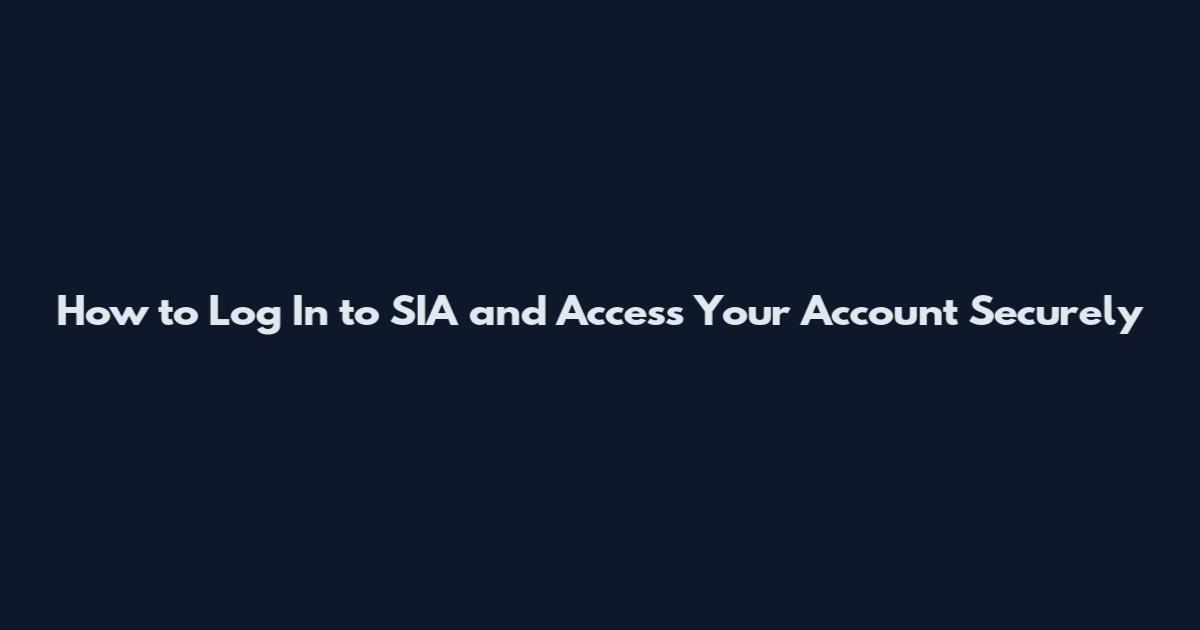 How to Log In to SIA and Access Your Account Securely