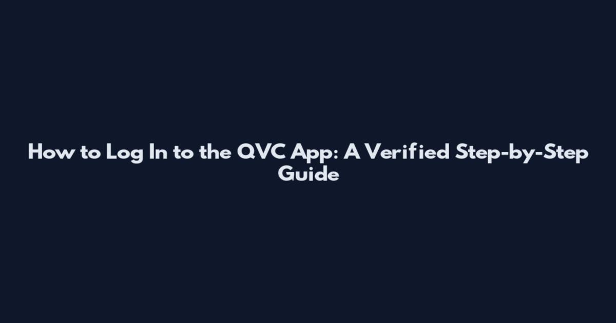 How to Log In to the QVC App: A Verified Step-by-Step Guide