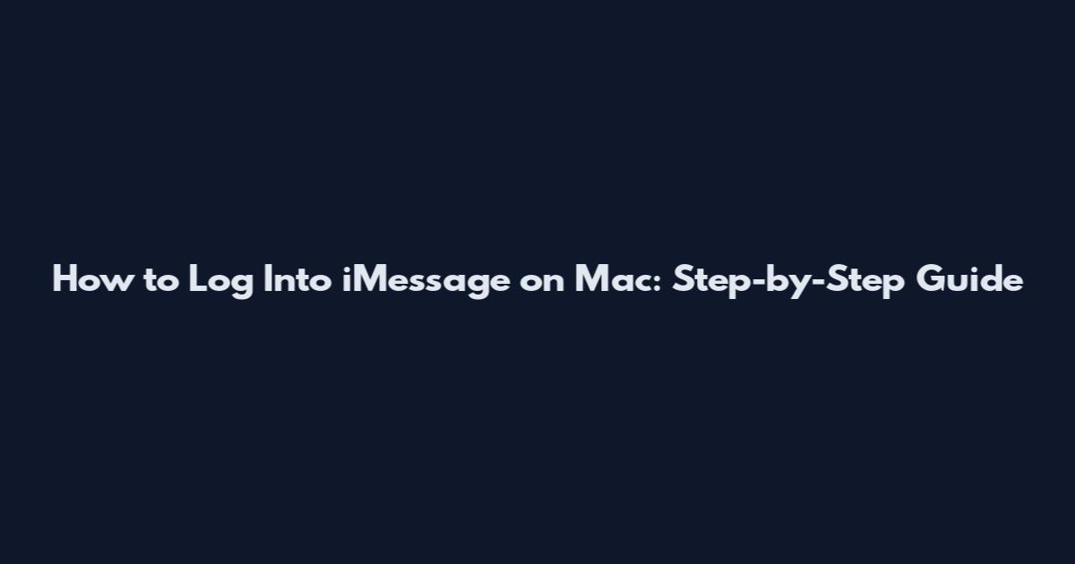 How to Log Into iMessage on Mac: Step-by-Step Guide