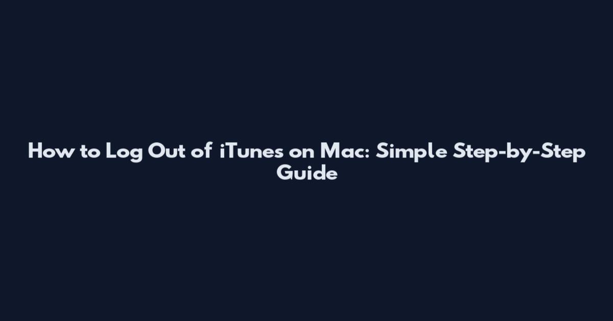 How to Log Out of iTunes on Mac: Simple Step-by-Step Guide