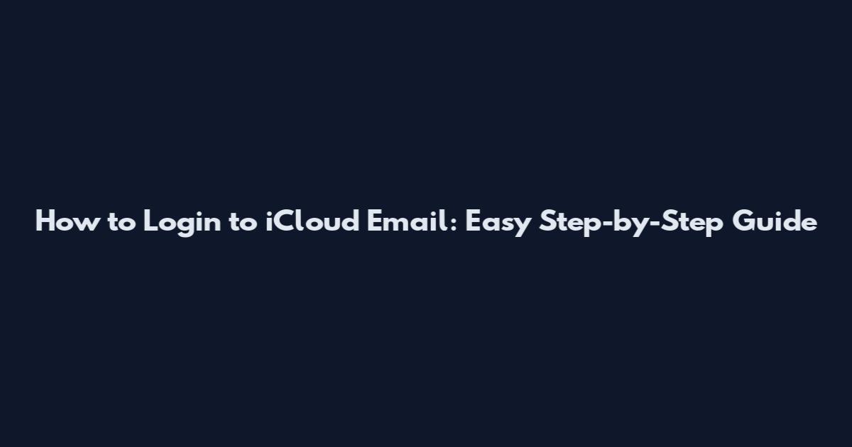 How to Login to iCloud Email: Easy Step-by-Step Guide