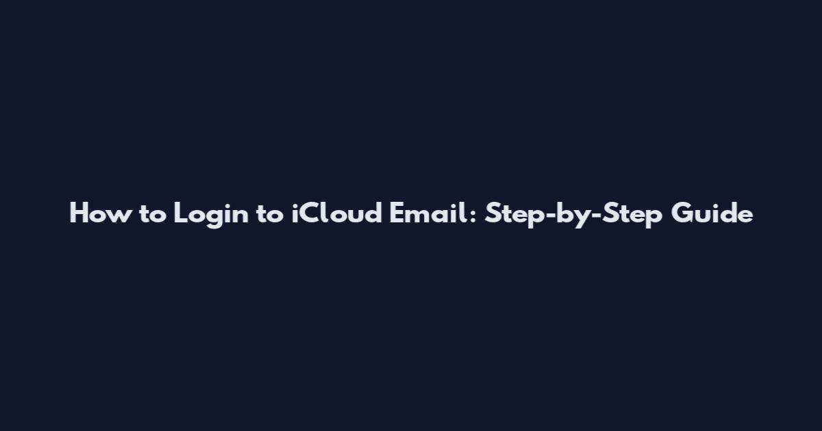How to Login to iCloud Email: Step-by-Step Guide