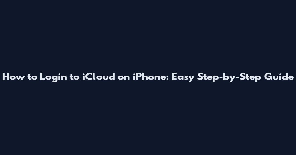 How to Login to iCloud on iPhone: Easy Step-by-Step Guide