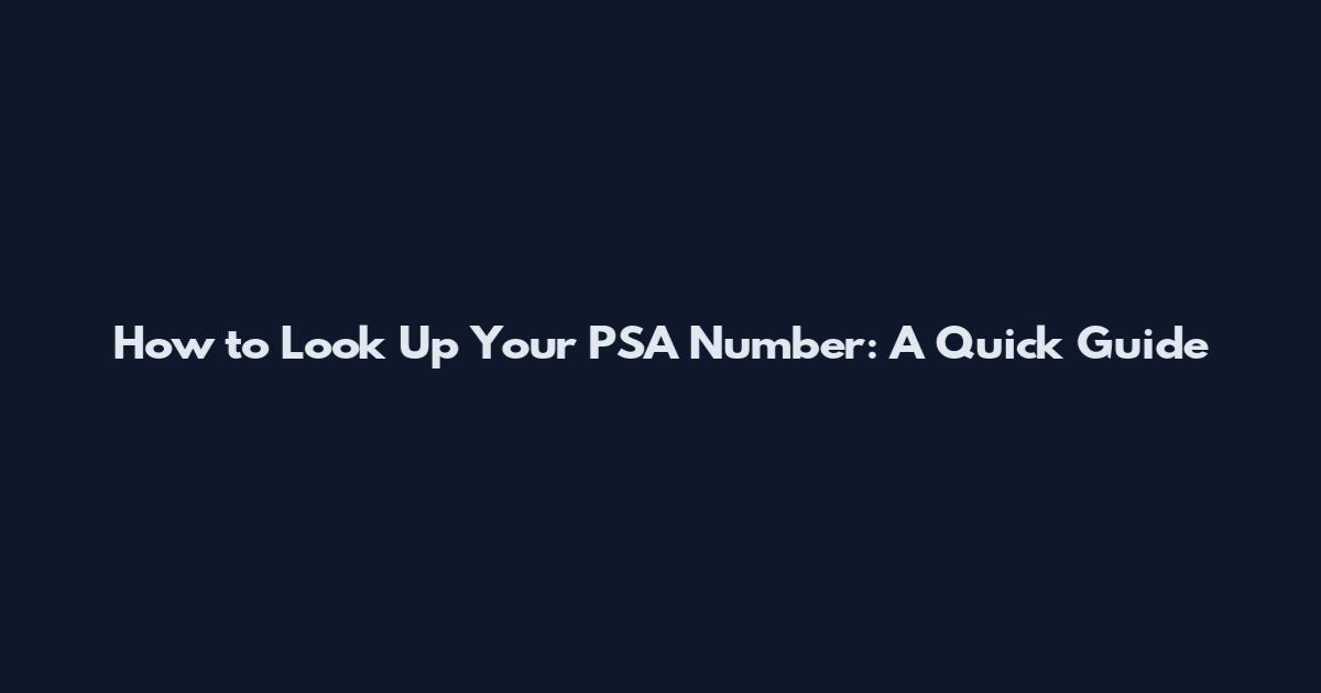 How to Look Up Your PSA Number: A Quick Guide