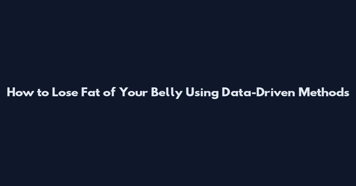 How to Lose Fat of Your Belly Using Data-Driven Methods