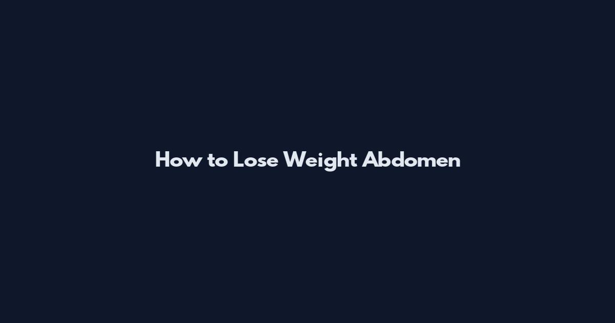How to Lose Weight Abdomen