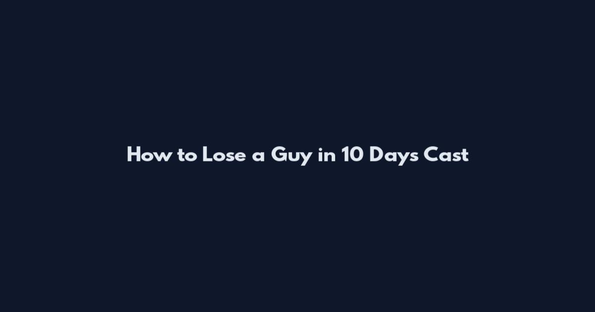 How to Lose a Guy in 10 Days Cast