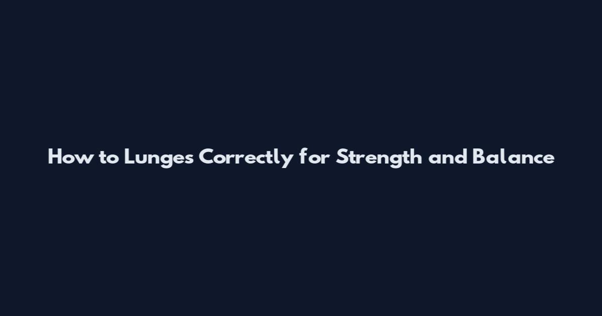 How to Lunges Correctly for Strength and Balance